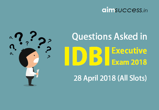 Questions Asked in IDBI Executive Exam 28 April 2018