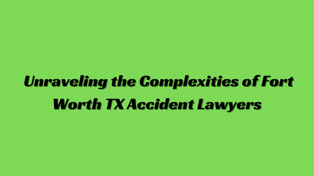 accident lawyer fort worth tx