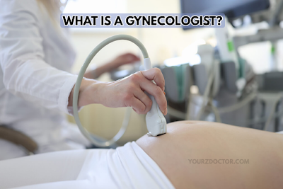 WHAT IS A GYNECOLOGIST