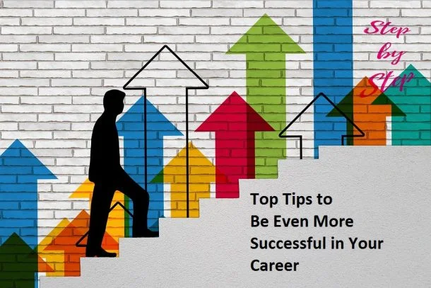 Top Tips to Be Even More Successful in Your Career