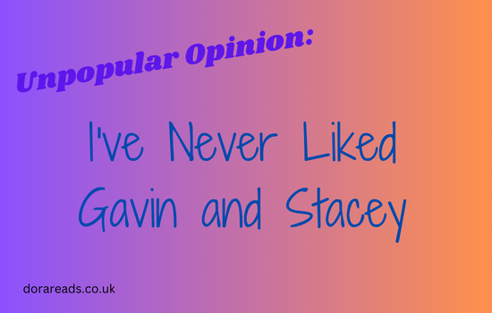 Title: Unpopular Opinion: I've Never Liked Gavin and Stacey