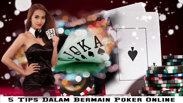 5 Tips Dalam Bermain Poker Online