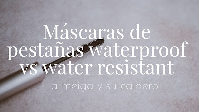 Máscaras de pestañas waterproof vs water resistant