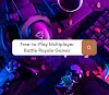 Engaging and Free-to-Play Multiplayer Battle Royale Games