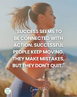 Monday Motivation Quotes: "Success seems to be connected with action. Successful people keep moving. They make mistakes, but they don't quit." - Conrad Hilton