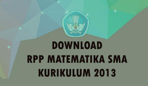  Download RPP Matematika Kelas X Sekolah Menengan Atas Kurikulum  Download RPP Matematika Kelas X Sekolah Menengan Atas Kurikulum 2013 (Revisi)