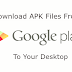 Download Google Play Store APK Files To Your PC