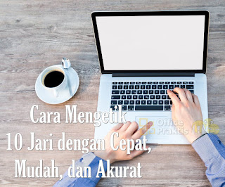 Cara Mengetik 10 Jari dengan Cepat, Mudah & Akurat