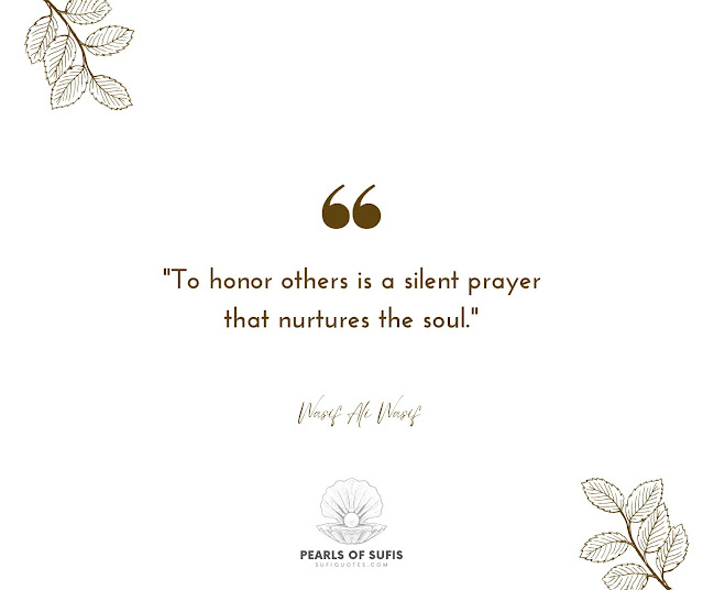 "To honor others is a silent prayer that nurtures the soul." - Wasif Ali Wasif