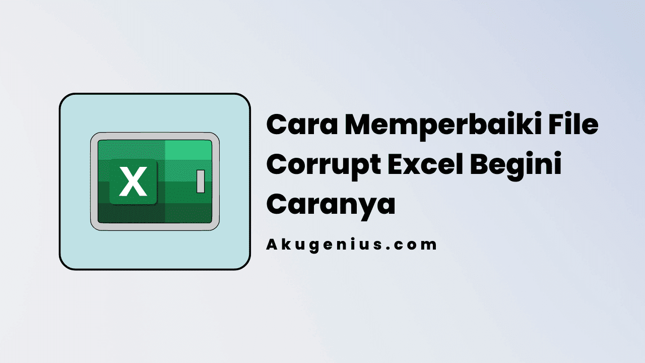 Cara Memperbaiki File Corrupt Excel Begini Caranya