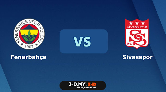 Link Live streaming Liga Turki Fenerbahçe vs Sivasspor [00:00 WIB]