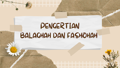 Pengertian Fashahah [الفصاحة] dan Balaghah [البلاغة] dalam bahasa Arab