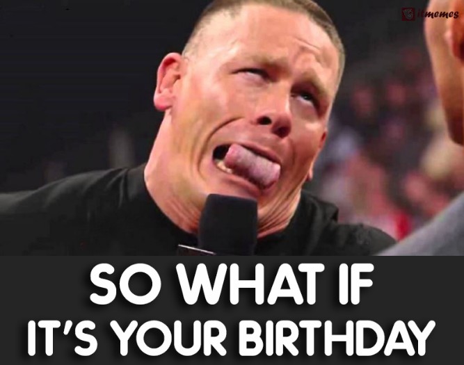 So what if it's! - Funny Happy Birthday Memes, Images, Photos, Pics, GIF, Captions, SMS, Status, Messages, Wishes & Quotes.