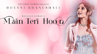 Main Teri Hoon Lyrics | Dhavani Bhanushali | Sachin Jigar