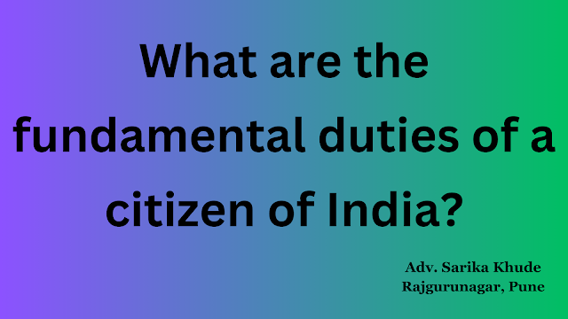 What are the fundamental duties of a citizen of India?