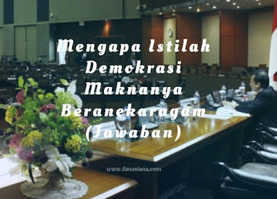  Tahukah kamu mengapa istilah demokrasi maknanya beranekaragam Jawaban Mengapa Istilah Demokrasi Maknanya Beranekaragam?