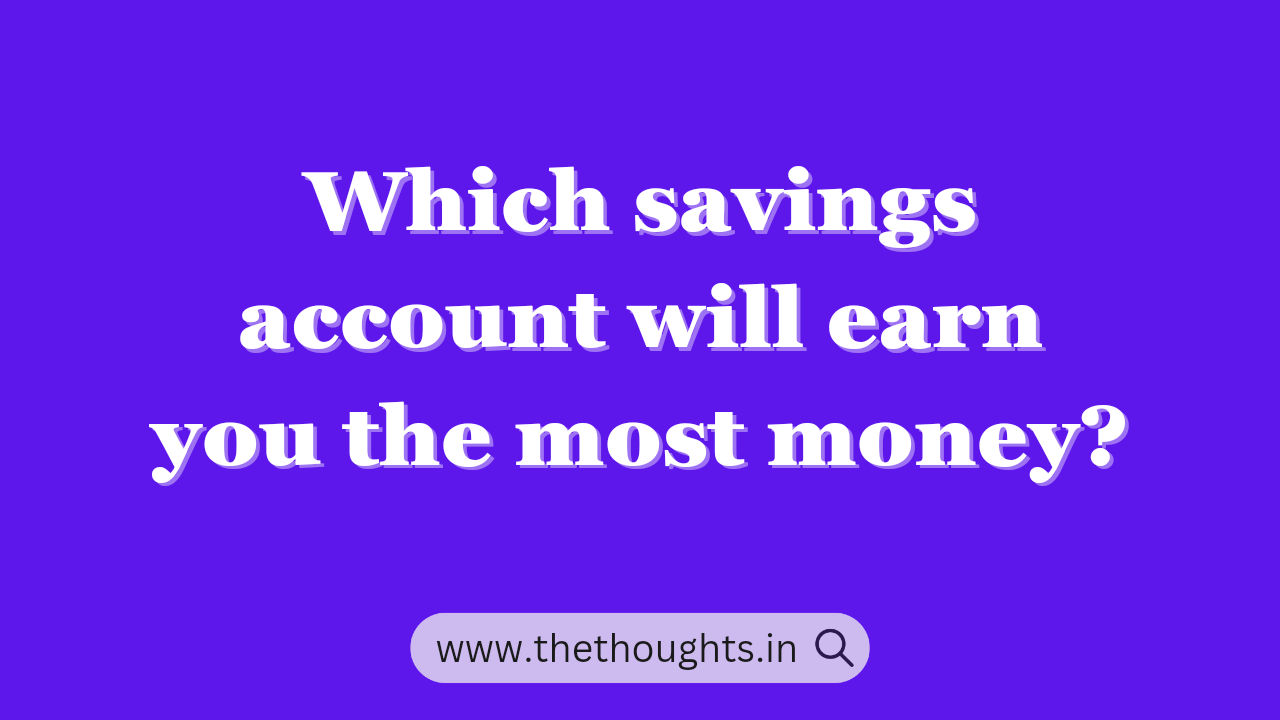 Which savings account will earn you the most money?