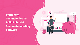 Prominent Technologies To Build Robust And Secure Accounting Software