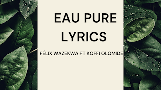 Eau Pure Lyrics - Félix Wazekwa Ft Koffi Olomide