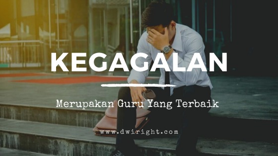 Kegagalan merupakan guru yang terbaik. 