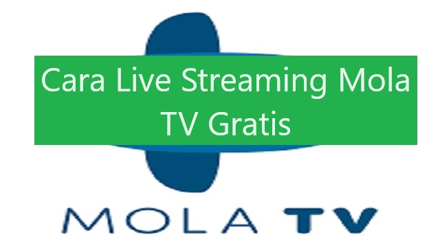 Cara Live Streaming Mola TV Gratis