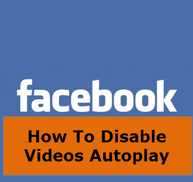 Disable Videos Autoplay In Facebook