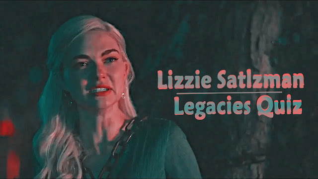 Legacies - How Well Do you Know Lizzie Saltzman (Quiz)