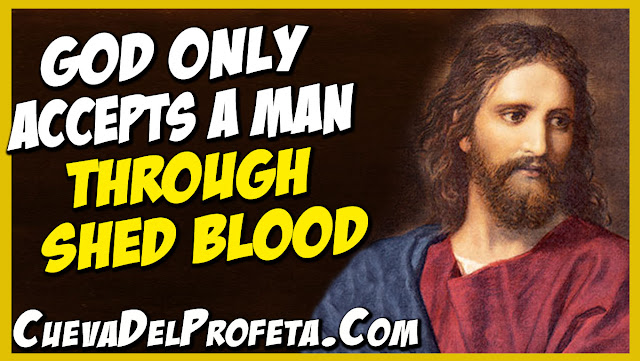 God only accepts a man through shed Blood - William Marrion Branham Quotes