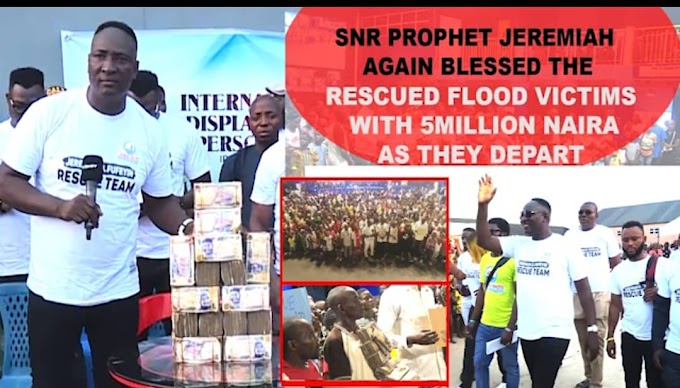 Flood Victims: Billionaire Prophet Jeremiah Omoto Fufeyin dissolves Mercy City IDP camps blessed returnees with #5million Naira cash (Watch Videos)