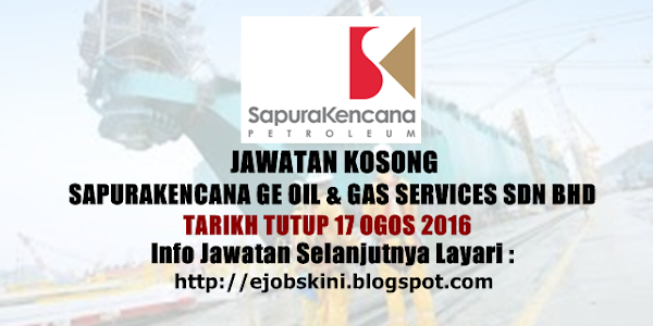 Jawatan Kosong SapuraKencana GE Oil & Gas Services Sdn Bhd - 17 Ogos 2016