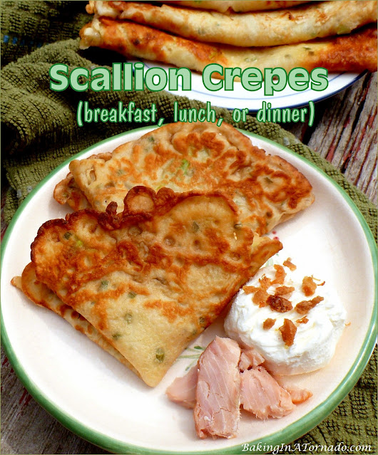 Scallion Crepes (breakfast, lunch, or dinner), versatile, thin, savory, pan fried crepes | recipe developed by www.BakingInATornado.com | #recipe #cook
