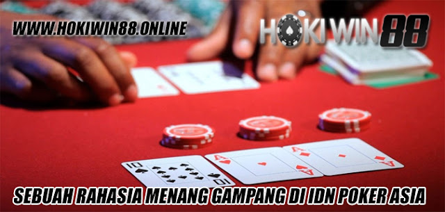 Sebuah Rahasia Menang Gampang Di IDN Poker Asia