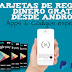 Tarjetas de reglo y Dinero Gratis desde Android