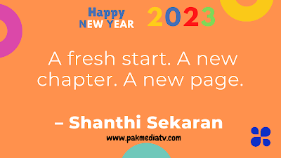 A fresh start. A new chapter. A new page. – Shanthi Sekaran