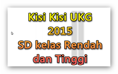 kisi-kisi UKG 2015 SD kelas rendah dan tinggi