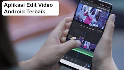 Inilah 5 Aplikasi Edit Video Terbaik Android Saat Ini