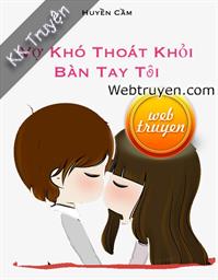 Vợ Khó Thoát Khỏi Bàn Tay Tôi