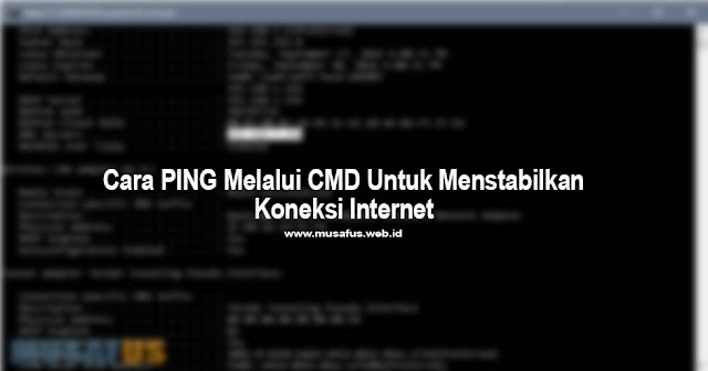 Cara PING Melalui CMD Untuk Menstabilkan Koneksi Internet