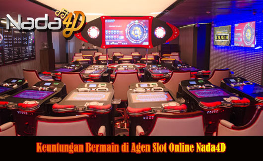 Keuntungan Bermain di Agen Slot Online Nada4D