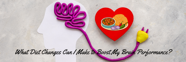 What Diet Changes Can I Make to Boost My Brain Performance