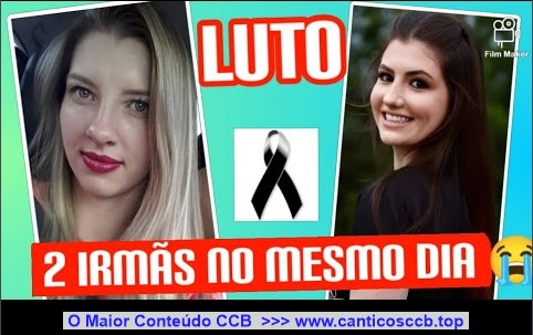 #luto Duas irmãs Deus levou segunda, ontem, muito unidas, tristeza em dobro😭#CCB🙏