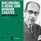 Resumo da obra Macunaíma, o herói sem nenhum caráter, de Mário de Andrade.