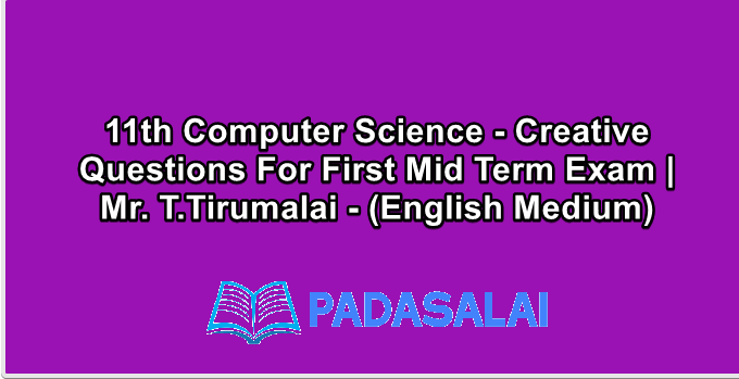 11th Computer Science - Creative Questions For First Mid Term Exam | Mr. T.Tirumalai - (English Medium)