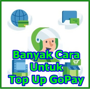 Banyak Cara Untuk Top Up GoPay