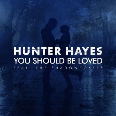 Hunter Hayes Ft. The Shadowboxers - You Should Be Loved Lyrics