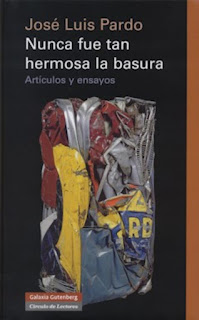 "Nunca fue tan hermosa la basura" - José Luis Pardo.