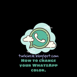 How to change your WhatsApp Color? ~ How to hack Whatsapp | TWS Circle