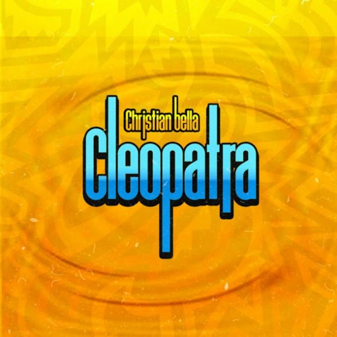 Download Audio : Christian Bella - Cleopatra Mp3
