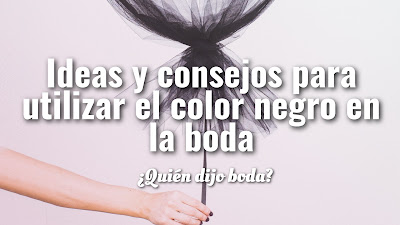 Ideas y consejos para utilizar el color negro en la boda