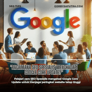 Bagaimana SEO Spesialis Menghadapi Google Core Update?